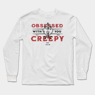 Obsessed with you in a non creepy way funny message for valentines day Long Sleeve T-Shirt